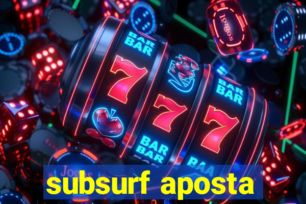 subsurf aposta